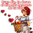 Buen día. te deseo el día más hermoso de tu vida