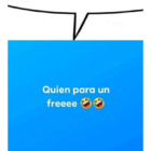Quien para un freeee
