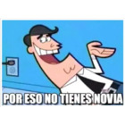 Por eso no tienes novia