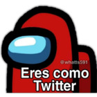 Eres como Twitter