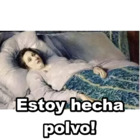 Estoy hecha polvo!