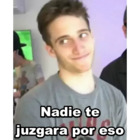 Nadie te juzgara por eso