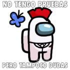 No tengo pruebas, pero tampoco dudas