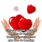 Tres corazones para mi padrino de amistad lealtad y mucho amor que Dios te bendiga