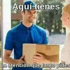 Aquí tienes la atención que tanto pides