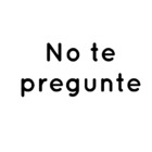 No te pregunte