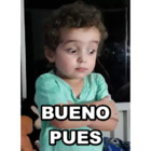 BUENO PUES