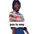 Pos tu wey