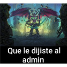 Que le dijiste al admin