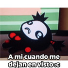 A mi cuando me dejan en visto :c
