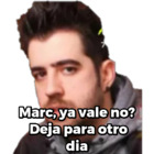 Marc, ya vale no?  Deja para otro dia