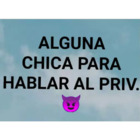 Alguna chica para hablar al priv.