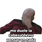 Me duele la cabeza de no pensar en nada