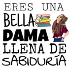Eres una bella dama llena de sabiduría