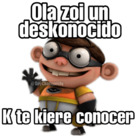 Ola zoi un deskonocido K te kiere conocer