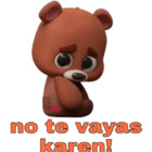 No te vayas karen!