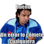 Bueno, un error lo comete cualquiera