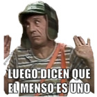 Luego dicen que el menso es uno