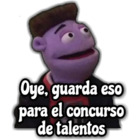 Oye, guarda eso para el concurso de talentos