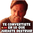 Te convertiste en lo que juraste destruir