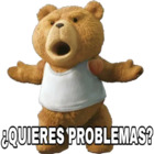 ¿Quieres problemas?