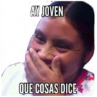 AY JOVEN QUE COSAS DICE