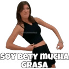 Soy Bety mucha grasa