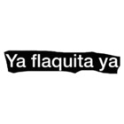 Ya flaquita ya