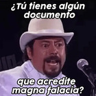 ¿Tú tienes algún documento que acredite magna falacia?