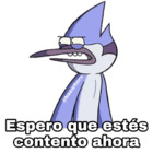 Espero que estés contento ahora