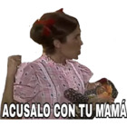 ACUSALO CON TU MAMÁ