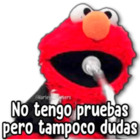 No tengo pruebas pero tampoco dudas