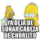 YA DEJA DE SOÑAR CABEZA DE CHORLITO