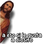 A eso si le gusta a diosito