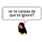 No te cansas de que te ignore?