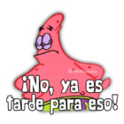 ¡No, ya es tarde para eso!