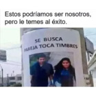 Estos podriamos ser nosotros, pero le temes al exito (SE BUSCA PAREJA TOCA TIMBRES)