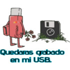 Quedaras grabado en mi USB.