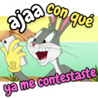 Aja con qué ya me contestaste