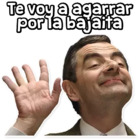 Te voy a agarrar por la bajaita
