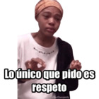 Lo único que pido es respeto