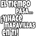 ﻿ EL TIEMPO PASA... ¡Y HACE MARAVILLAS EN Ti!