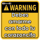 Debes amarme con todo tu corazoncito