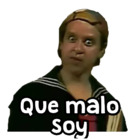 Que malo soy