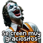 Se creen muy graciositos