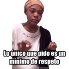 Lo único que pido es un mínimo de respeto