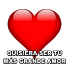Quisiera ser tu más grande amor
