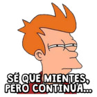 Sé que mientes, pero continúa...
