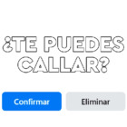 ¿TE PUEDES CALLAR?