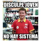 DISCULPE JOVEN NO HAY SISTEMA